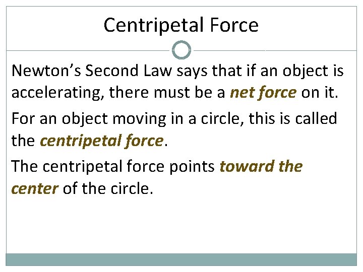 Centripetal Force Newton’s Second Law says that if an object is accelerating, there must
