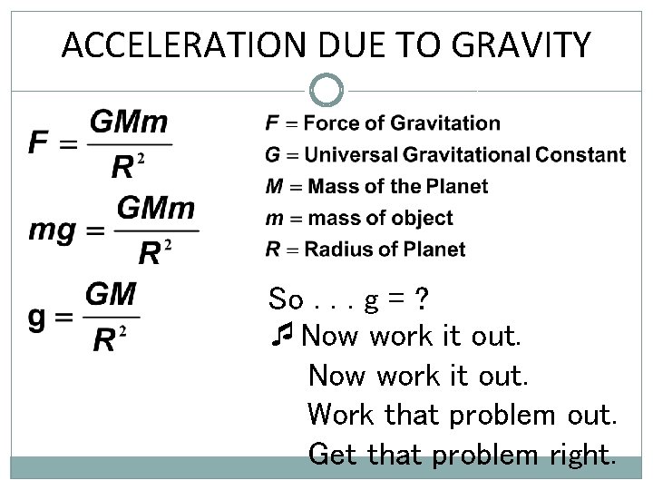 ACCELERATION DUE TO GRAVITY So. . . g = ? Now work it out.