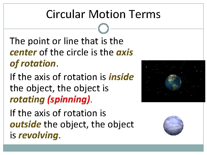 Circular Motion Terms The point or line that is the center of the circle