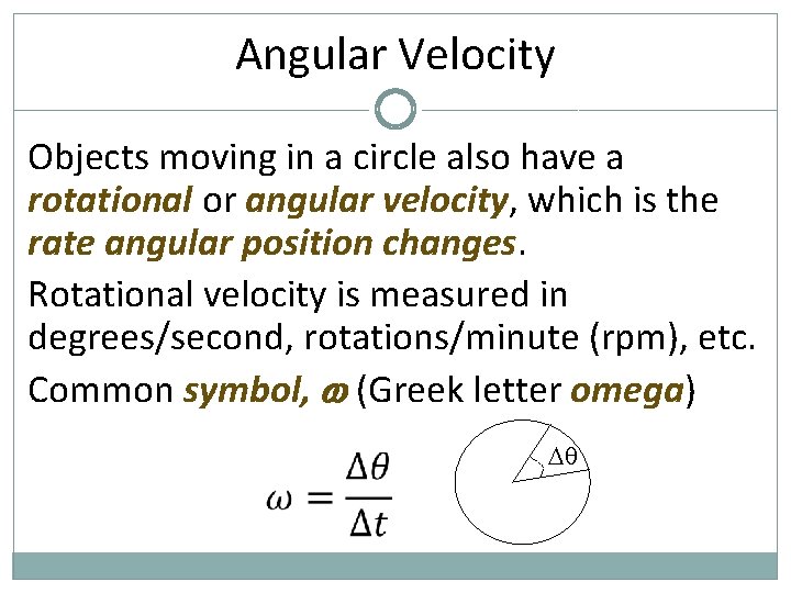 Angular Velocity Objects moving in a circle also have a rotational or angular velocity, Angular Velocity Objects moving in a circle also have a rotational or angular velocity,