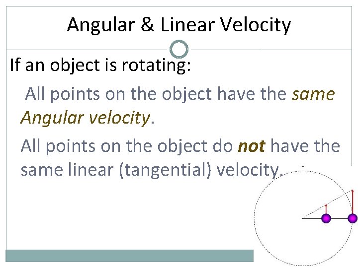 Angular & Linear Velocity If an object is rotating: All points on the object
