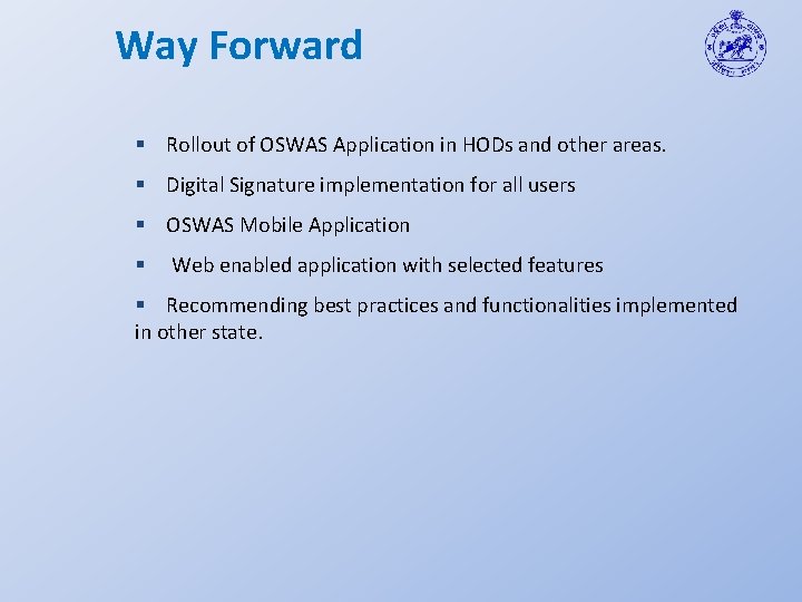 Way Forward § Rollout of OSWAS Application in HODs and other areas. § Digital