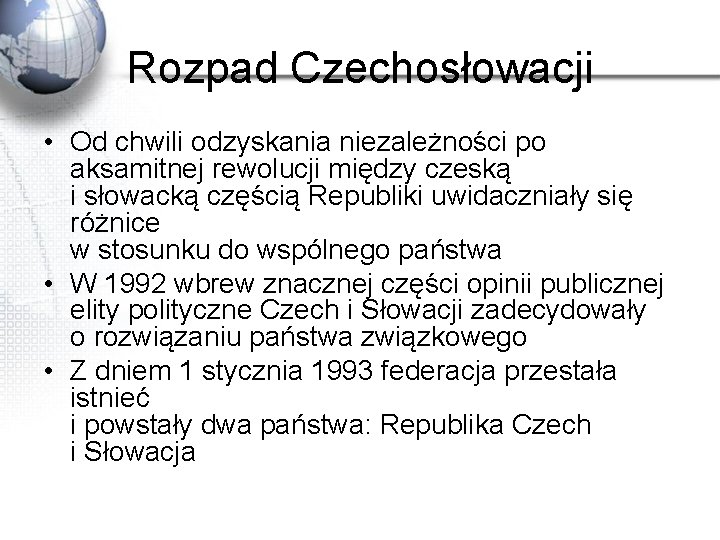 Rozpad Czechosłowacji • Od chwili odzyskania niezależności po aksamitnej rewolucji między czeską i słowacką