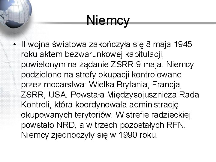 Niemcy • II wojna światowa zakończyła się 8 maja 1945 roku aktem bezwarunkowej kapitulacji,