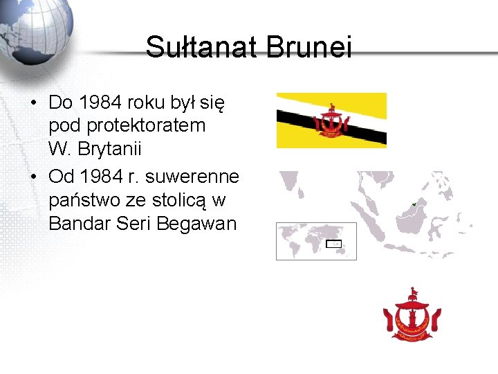 Sułtanat Brunei • Do 1984 roku był się pod protektoratem W. Brytanii • Od