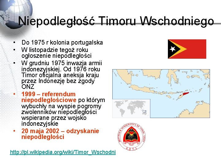 Niepodległość Timoru Wschodniego • Do 1975 r kolonia portugalska • W listopadzie tegoż roku