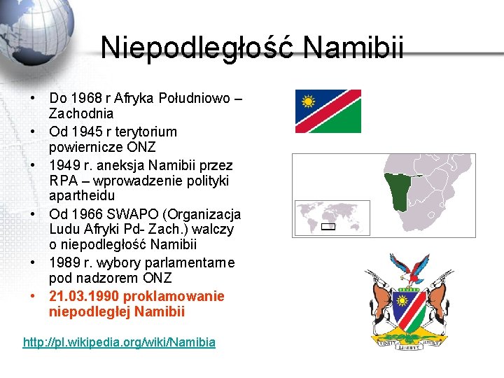 Niepodległość Namibii • Do 1968 r Afryka Południowo – Zachodnia • Od 1945 r
