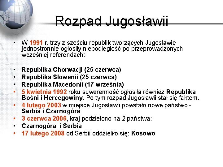 Rozpad Jugosławii • W 1991 r. trzy z sześciu republik tworzących Jugosławię jednostronnie ogłosiły