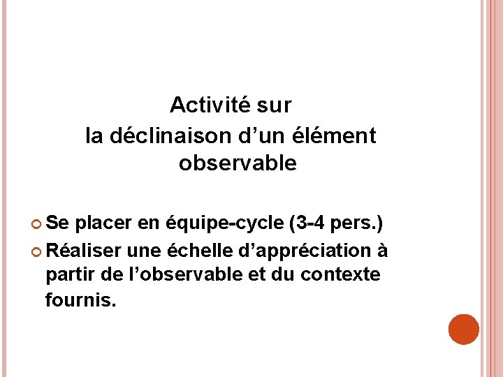 Activité sur la déclinaison d’un élément observable Se placer en équipe-cycle (3 -4 pers.