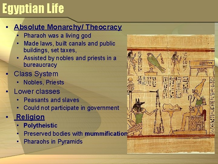 Egyptian Life • Absolute Monarchy/ Theocracy • Pharaoh was a living god • Made