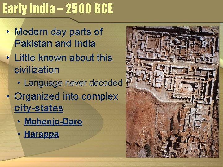 Early India – 2500 BCE • Modern day parts of Pakistan and India •