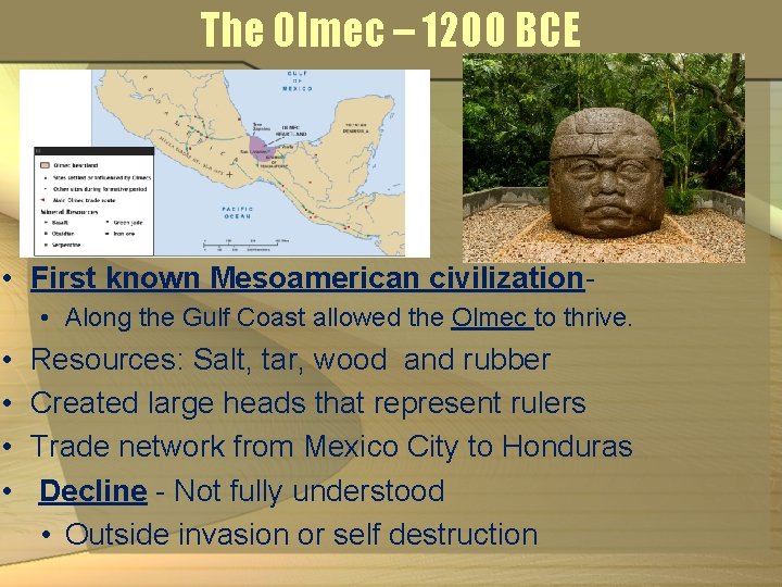 The Olmec – 1200 BCE • First known Mesoamerican civilization • Along the Gulf