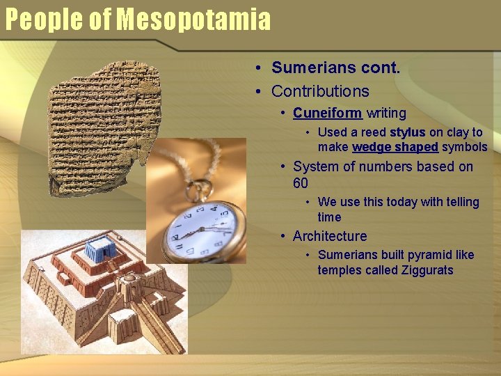 People of Mesopotamia • Sumerians cont. • Contributions • Cuneiform writing • Used a