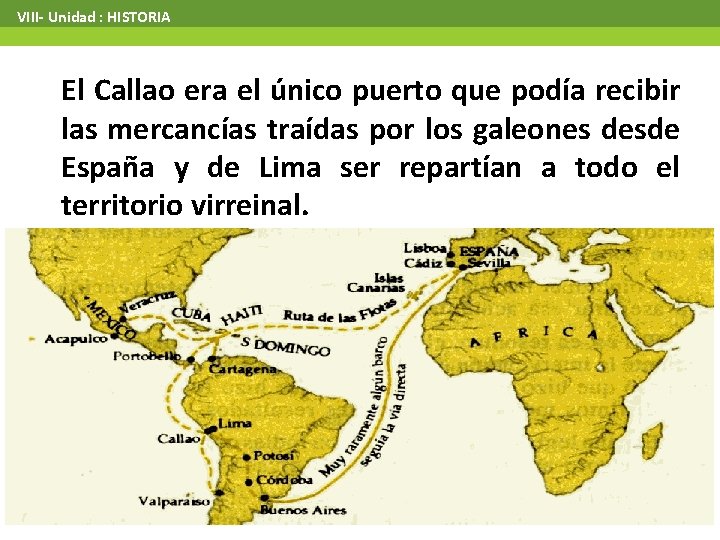  VIII- Unidad : HISTORIA El Callao era el único puerto que podía recibir
