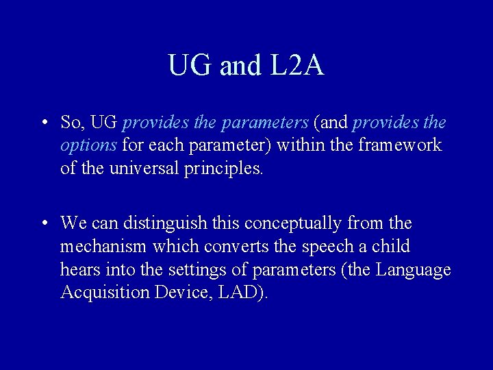 UG and L 2 A • So, UG provides the parameters (and provides the UG and L 2 A • So, UG provides the parameters (and provides the