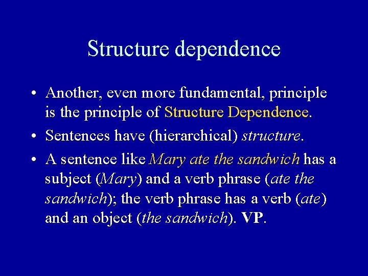 Structure dependence • Another, even more fundamental, principle is the principle of Structure Dependence. Structure dependence • Another, even more fundamental, principle is the principle of Structure Dependence.
