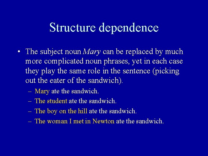 Structure dependence • The subject noun Mary can be replaced by much more complicated Structure dependence • The subject noun Mary can be replaced by much more complicated