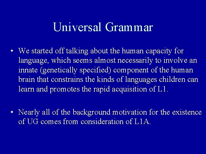 Universal Grammar • We started off talking about the human capacity for language, which Universal Grammar • We started off talking about the human capacity for language, which