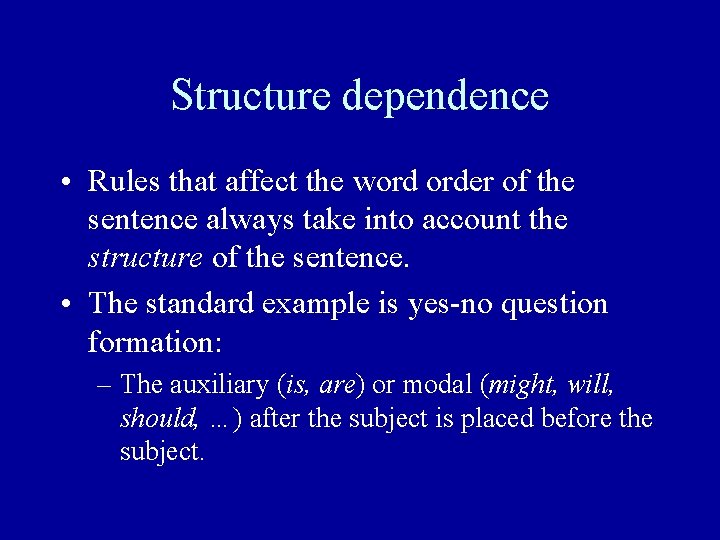 Structure dependence • Rules that affect the word order of the sentence always take Structure dependence • Rules that affect the word order of the sentence always take