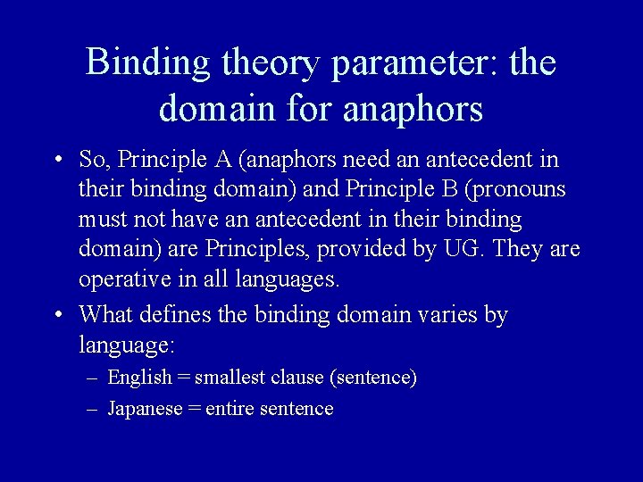 Binding theory parameter: the domain for anaphors • So, Principle A (anaphors need an Binding theory parameter: the domain for anaphors • So, Principle A (anaphors need an