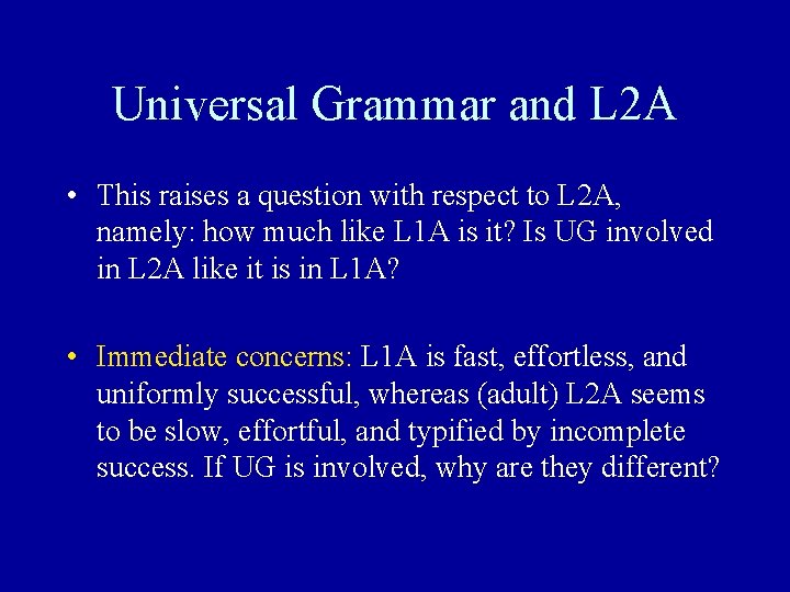 Universal Grammar and L 2 A • This raises a question with respect to Universal Grammar and L 2 A • This raises a question with respect to
