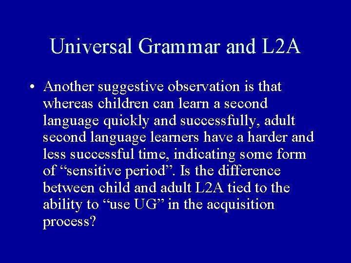 Universal Grammar and L 2 A • Another suggestive observation is that whereas children Universal Grammar and L 2 A • Another suggestive observation is that whereas children