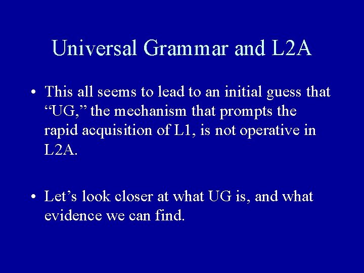 Universal Grammar and L 2 A • This all seems to lead to an Universal Grammar and L 2 A • This all seems to lead to an