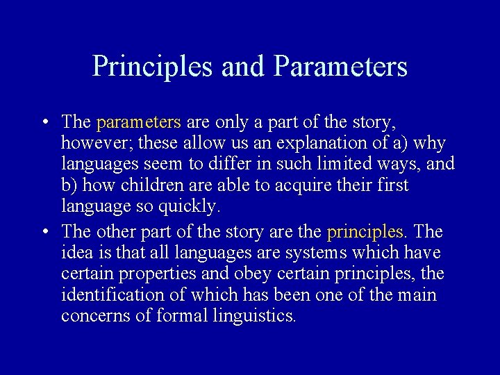 Principles and Parameters • The parameters are only a part of the story, however; Principles and Parameters • The parameters are only a part of the story, however;
