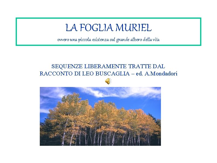 LA FOGLIA MURIEL ovvero una piccola esistenza sul grande albero della vita SEQUENZE LIBERAMENTE