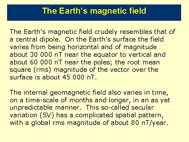 The Earth’s magnetic field The Earth's magnetic field crudely resembles that of a central
