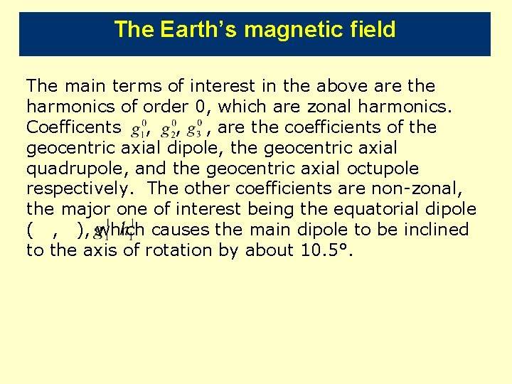 The Earth’s magnetic field The main terms of interest in the above are the