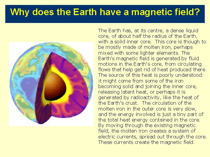 Why does the Earth have a magnetic field? The Earth has, at its centre,