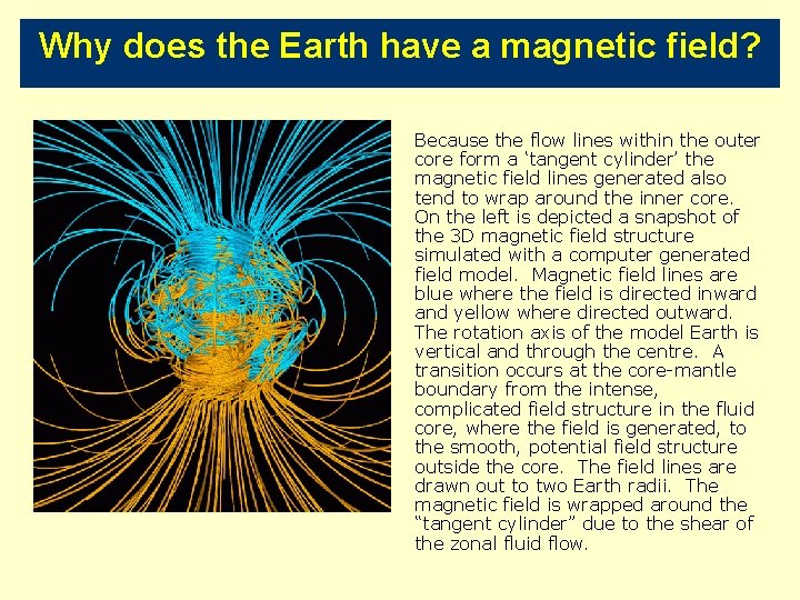 Why does the Earth have a magnetic field? Because the flow lines within the