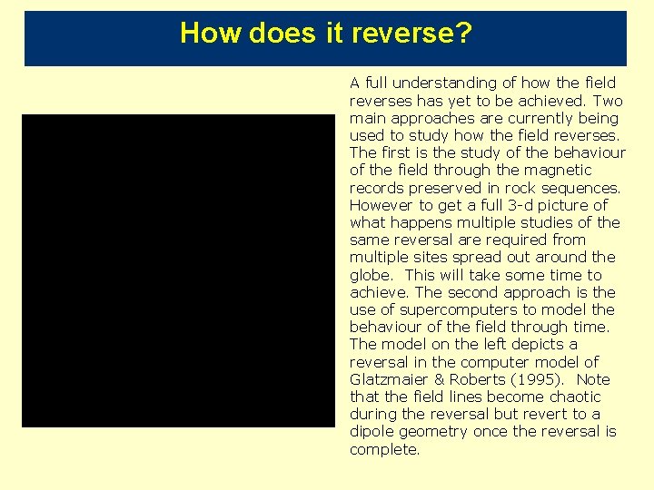 How does it reverse? A full understanding of how the field reverses has yet