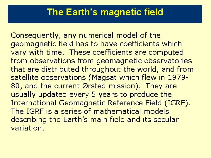 The Earth’s magnetic field Consequently, any numerical model of the geomagnetic field has to