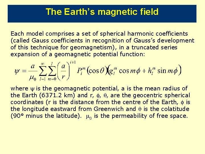 The Earth’s magnetic field Each model comprises a set of spherical harmonic coefficients (called