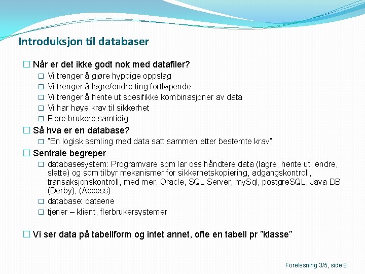 Introduksjon til databaser � Når er det ikke godt nok med datafiler? � �
