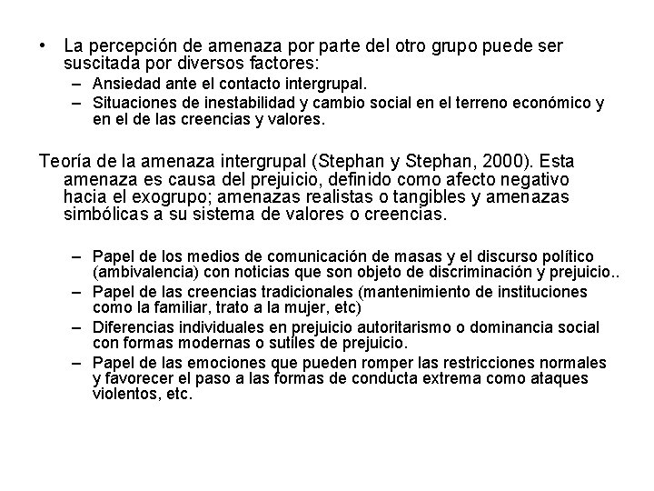• La percepción de amenaza por parte del otro grupo puede ser suscitada • La percepción de amenaza por parte del otro grupo puede ser suscitada