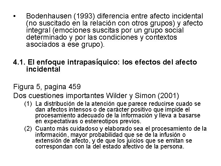 • Bodenhausen (1993) diferencia entre afecto incidental (no suscitado en la relación con • Bodenhausen (1993) diferencia entre afecto incidental (no suscitado en la relación con