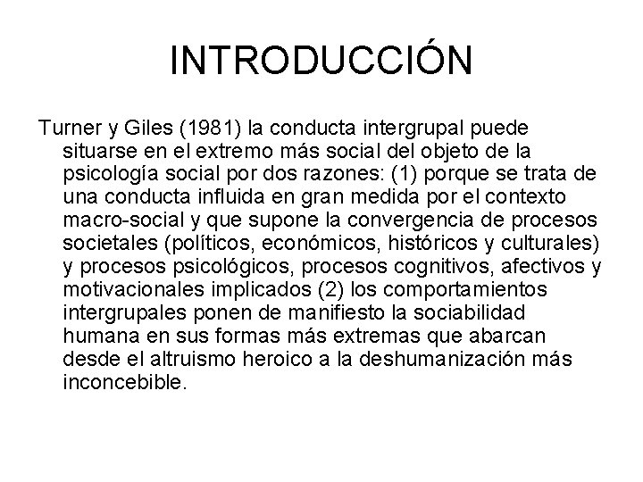 INTRODUCCIÓN Turner y Giles (1981) la conducta intergrupal puede situarse en el extremo más INTRODUCCIÓN Turner y Giles (1981) la conducta intergrupal puede situarse en el extremo más