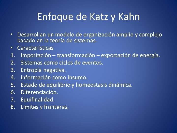 Enfoque de Katz y Kahn • Desarrollan un modelo de organización amplio y complejo