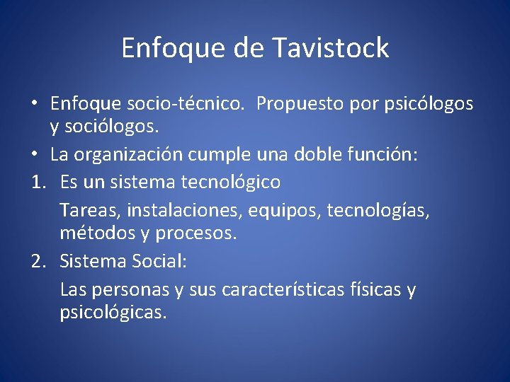 Enfoque de Tavistock • Enfoque socio-técnico. Propuesto por psicólogos y sociólogos. • La organización