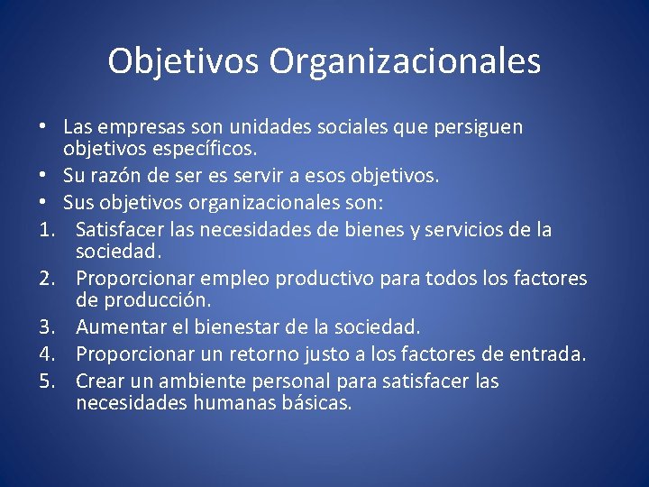 Objetivos Organizacionales • Las empresas son unidades sociales que persiguen objetivos específicos. • Su