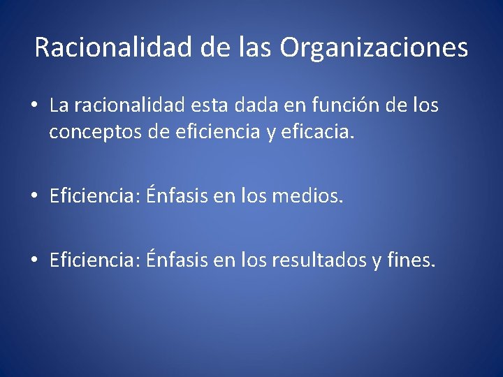 Racionalidad de las Organizaciones • La racionalidad esta dada en función de los conceptos