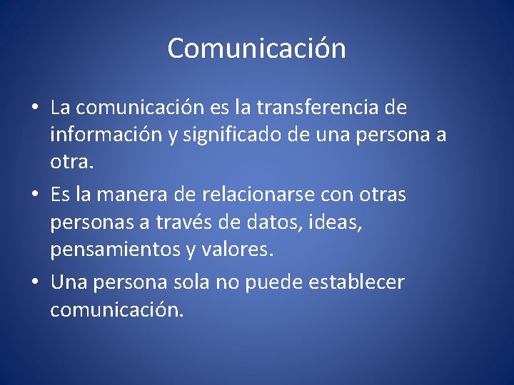 Comunicación • La comunicación es la transferencia de información y significado de una persona