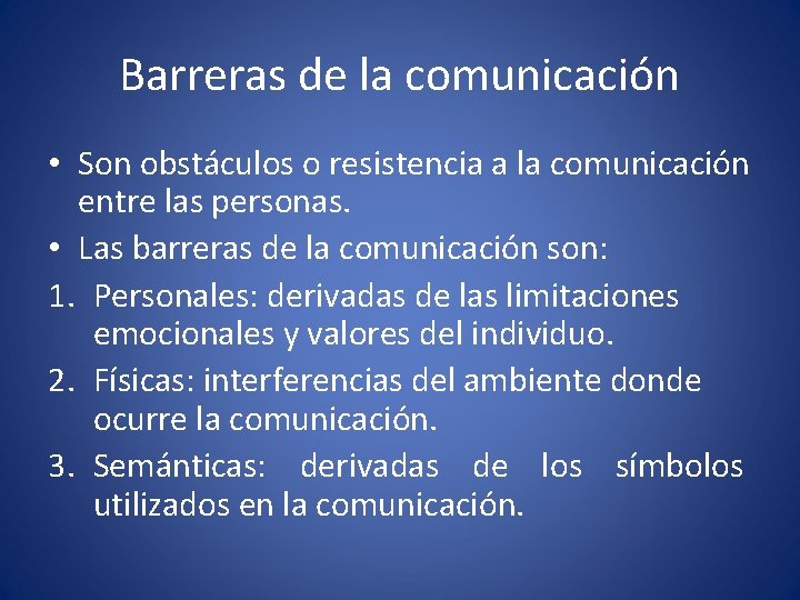 Barreras de la comunicación • Son obstáculos o resistencia a la comunicación entre las