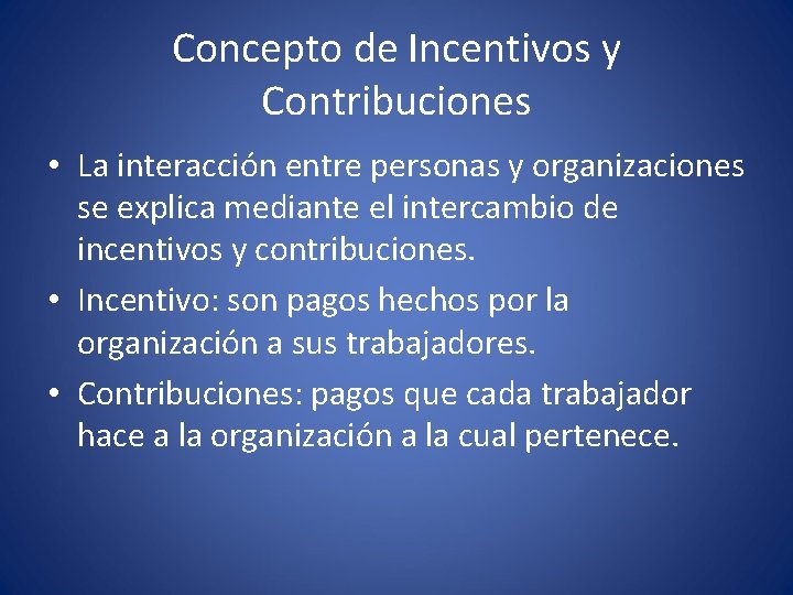 Concepto de Incentivos y Contribuciones • La interacción entre personas y organizaciones se explica