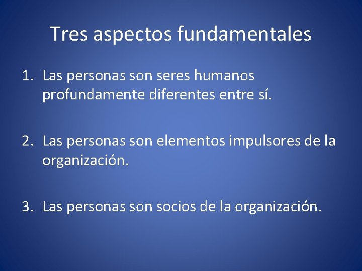 Tres aspectos fundamentales 1. Las personas son seres humanos profundamente diferentes entre sí. 2.