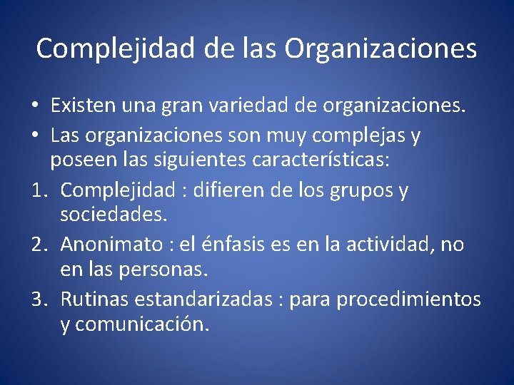 Complejidad de las Organizaciones • Existen una gran variedad de organizaciones. • Las organizaciones