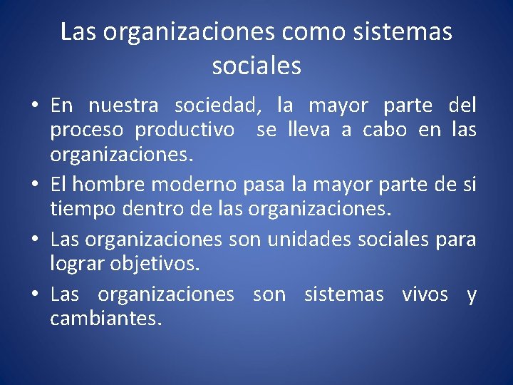 Las organizaciones como sistemas sociales • En nuestra sociedad, la mayor parte del proceso